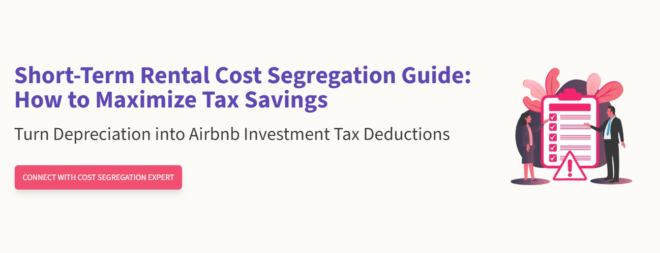 Cost Segregation for Airbnb: Maximize Short-Term Rental Tax Savings